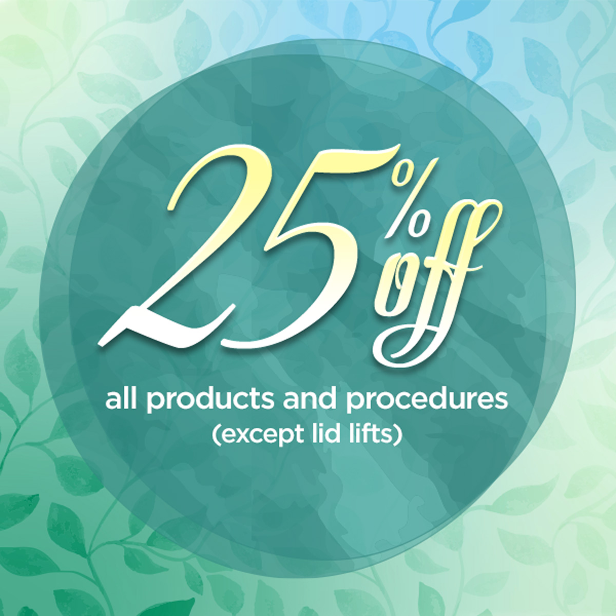 25% off all products and procedures; except lid lifts.
